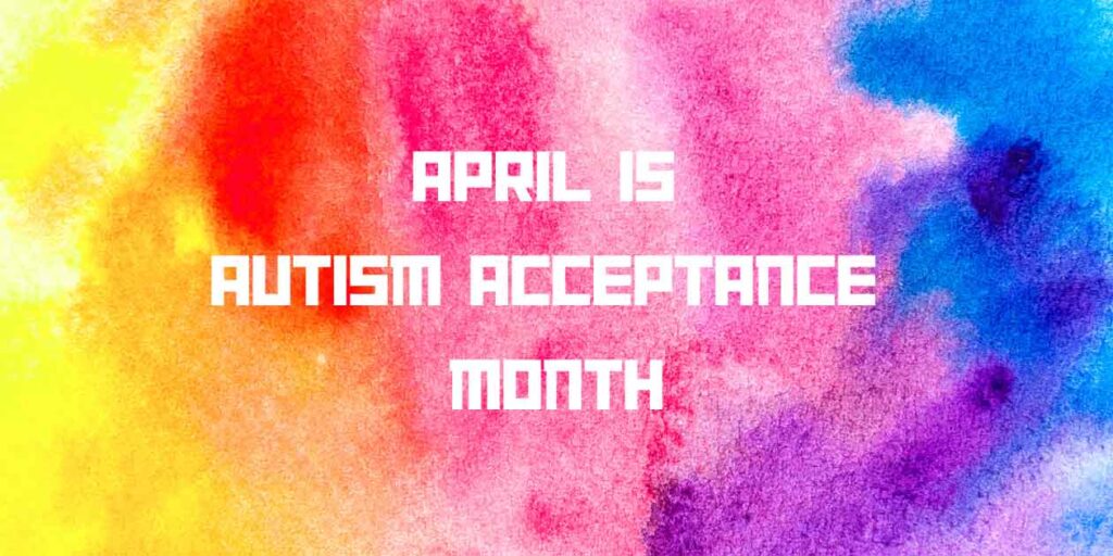 Celebrating Autism Acceptance Month