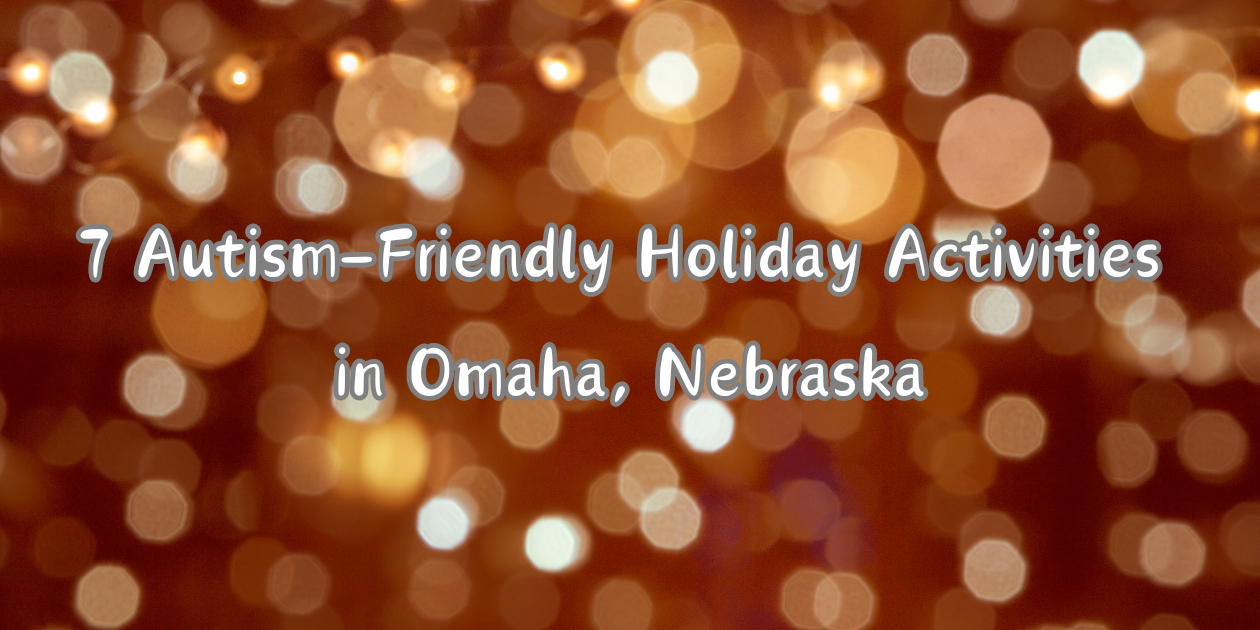 7 Autism-Friendly Holiday Activities in Omaha, Nebraska