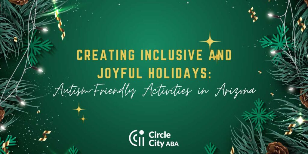 Creating Inclusive and Joyful Holidays: Autism-Friendly Activities in Arizona