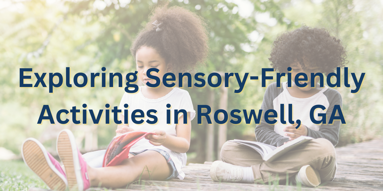 Exploring Sensory-Friendly Activities in Roswell, GA