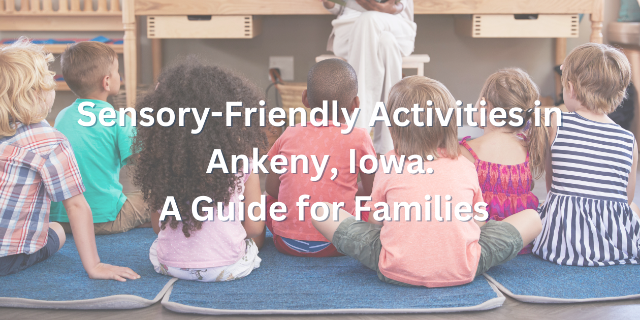 Sensory-Friendly Activities in Ankeny, Iowa
