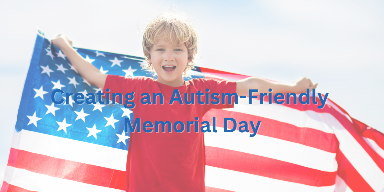  Creating an Autism-Friendly Memorial Day: Tips for a Fun and Safe Celebration