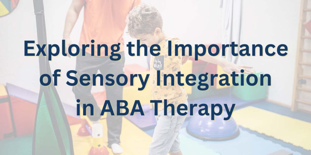 Exploring the Importance of Sensory Integration in ABA Therapy