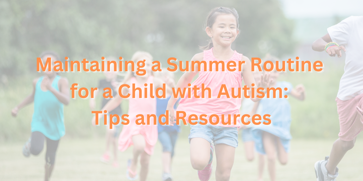 Maintaining a Summer Routine for a Child with Autism: Tips and Resources