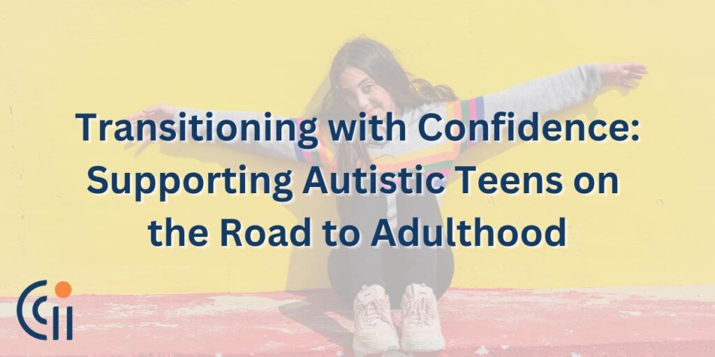 Transitioning with Confidence: Supporting Autistic Teens on the Road to Adulthood