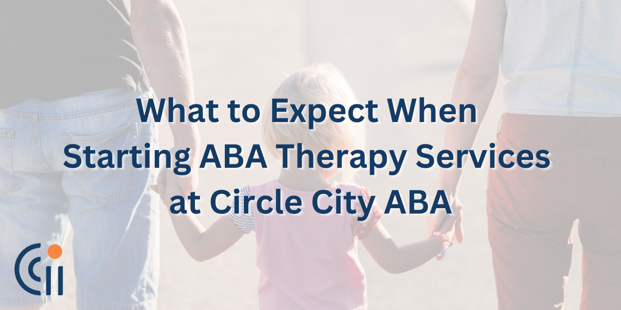 What to Expect When Starting ABA Therapy Services at Circle City ABA