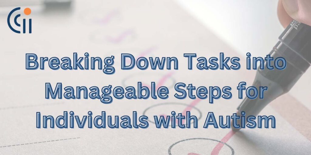 Breaking Down Tasks into Manageable Steps for Individuals with Autism