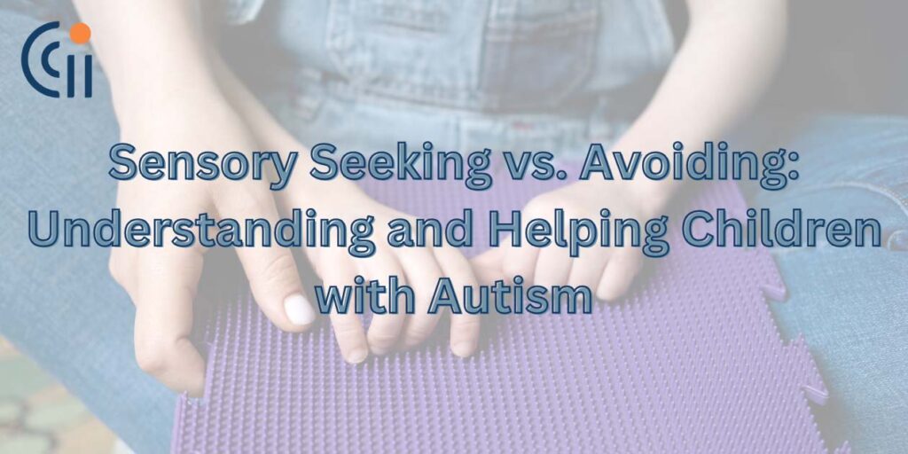 Sensory Seeking vs. Avoiding: Understanding and Helping Children with Autism