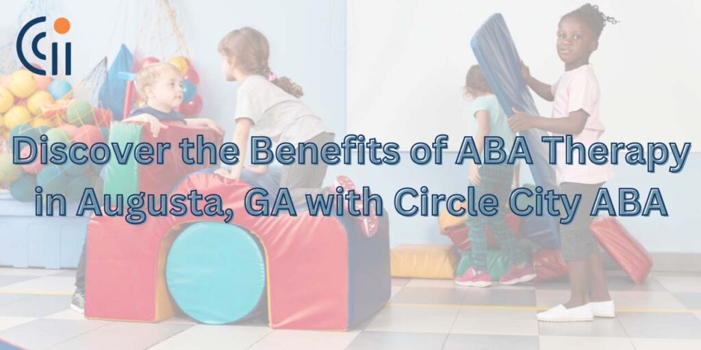 discover the benefits of ABA Therapy in Augusta, GA