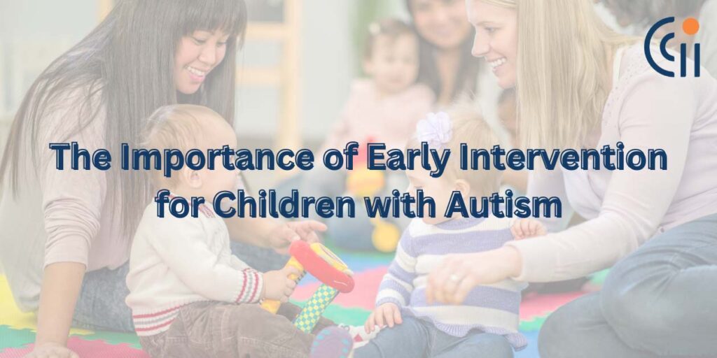 the importance of Early Intervention for Children with Autism 