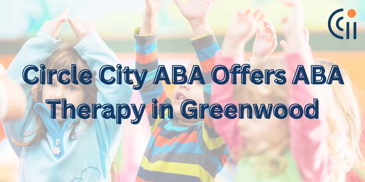 Circle City ABA Offers ABA Therapy in Greenwood | Circle City ABA