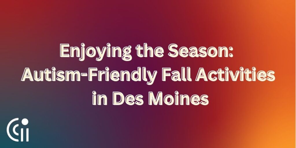 Enjoying the Season: Autism-Friendly Fall Activities in Des Moines