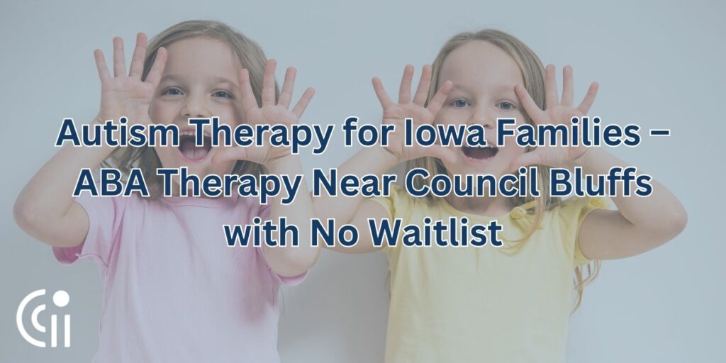 Autism Therapy for Iowa Families – ABA Therapy Near Council Bluffs with No Waitlist