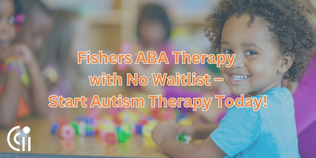 Fishers ABA Therapy with No Waitlist – Start Autism Therapy Today