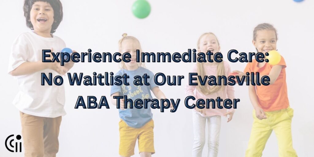 No Waitlist at Our Evansville ABA Therapy Center