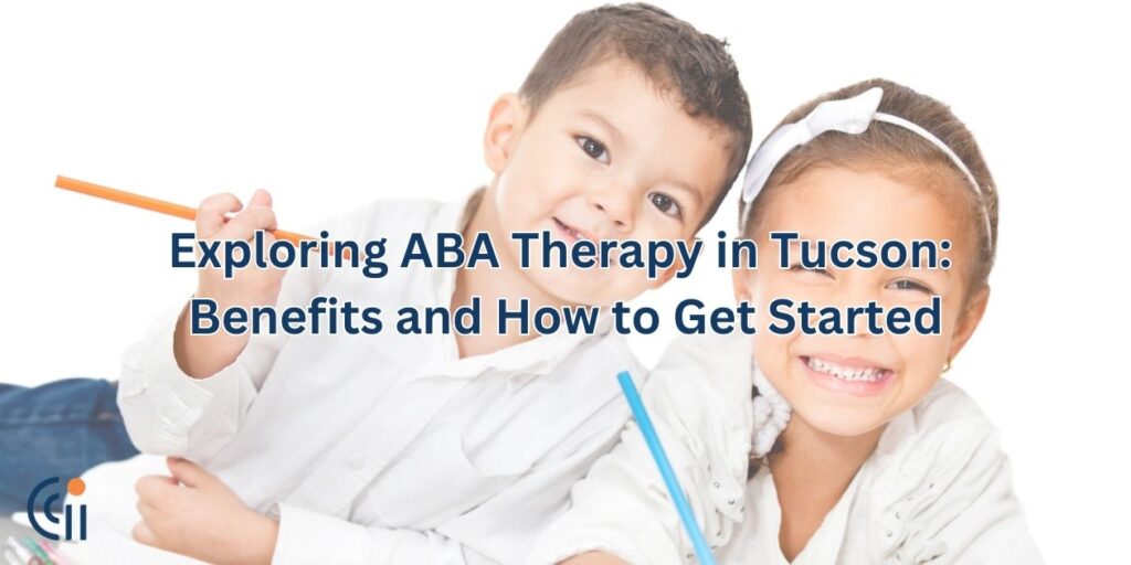 Exploring ABA Therapy in Tucson: Benefits and How to Get Started