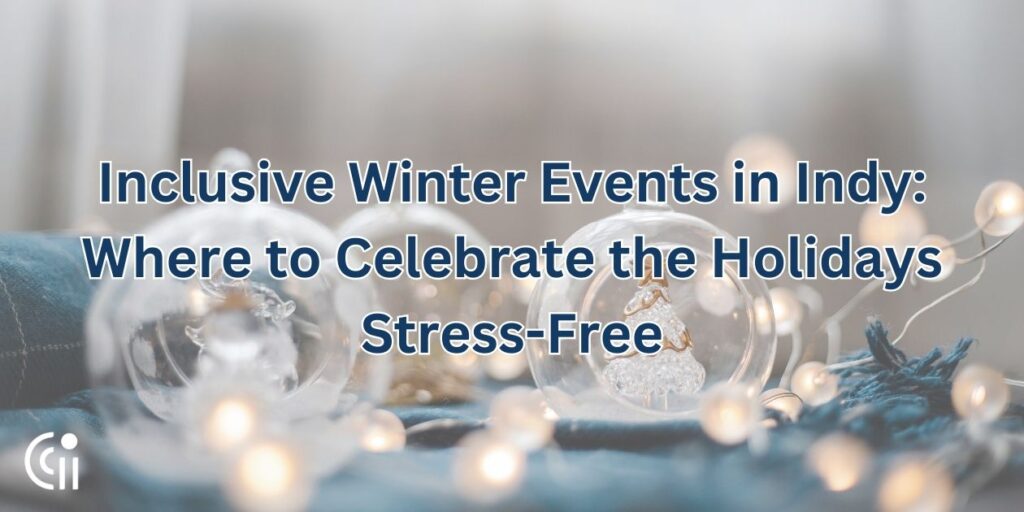 Inclusive Winter Events in Indy: Where to Celebrate the Holidays Stress-Free