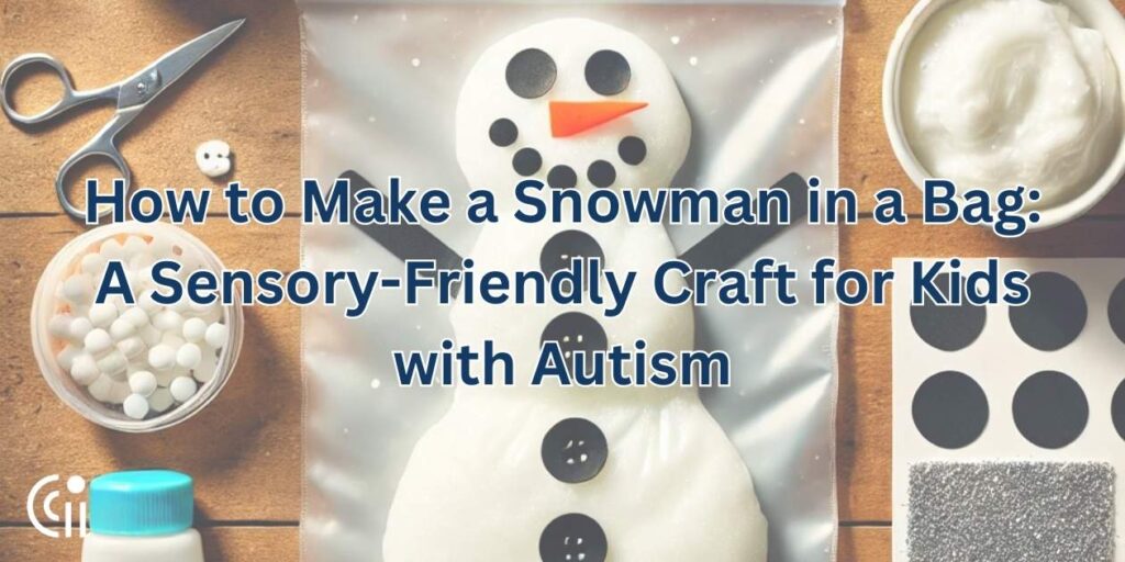 How to Make a Snowman in a Bag: A Sensory-Friendly Craft for Kids with Autism