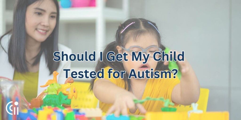 Should I Get My Child Tested for Autism?