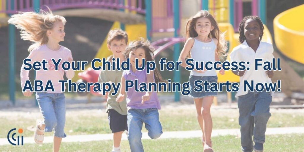 Set Your Child Up for Success: Fall ABA Therapy Planning Starts Now!