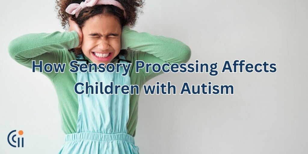 How Sensory Processing Affects Children with Autism