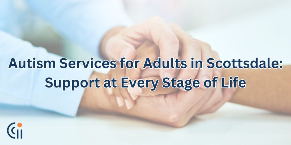 Autism Services for Adults in Scottsdale: Support at Every Stage of Life