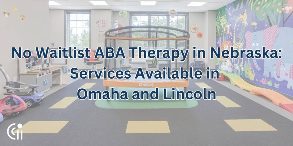 No Waitlist ABA Therapy in Nebraska: Services Available in Omaha and Lincoln