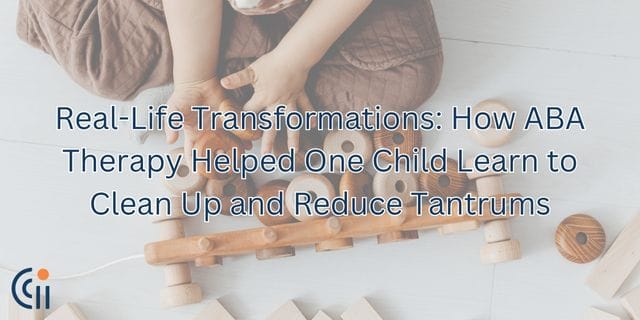 Real-Life Transformations: How ABA Therapy Helped One Child Learn to Clean Up and Reduce Tantrums thumbnail