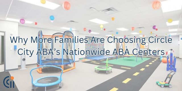 Why More Families Are Choosing Circle City ABA’s Nationwide ABA Centers thumbnail