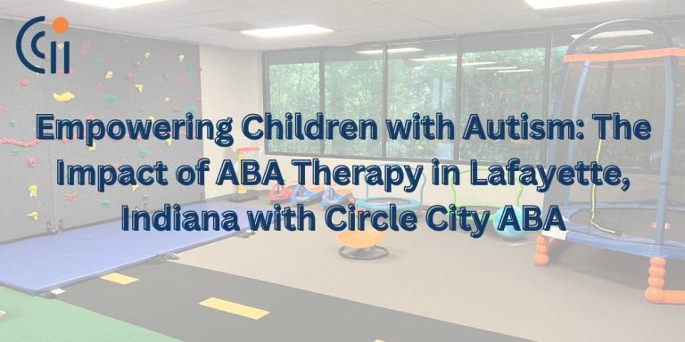 Empowering Children with Autism: The Impact of ABA Therapy in Lafayette, Indiana with Circle City ABA thumbnail
