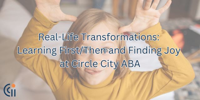 Real-Life Transformations: Learning First/Then and Finding Joy at Circle City ABA thumbnail